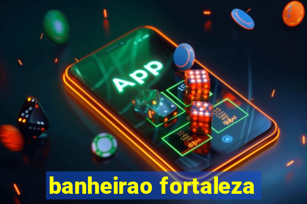 banheirao fortaleza